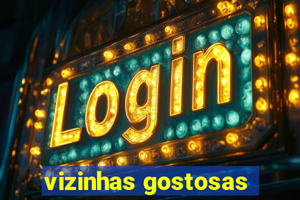 vizinhas gostosas